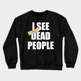 I SEE not yet DEAD PEOPLE Crewneck Sweatshirt